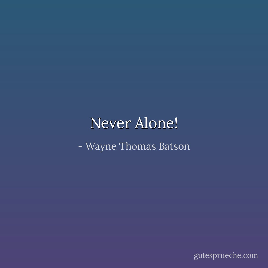 Never Alone! - Wayne Thomas Batson