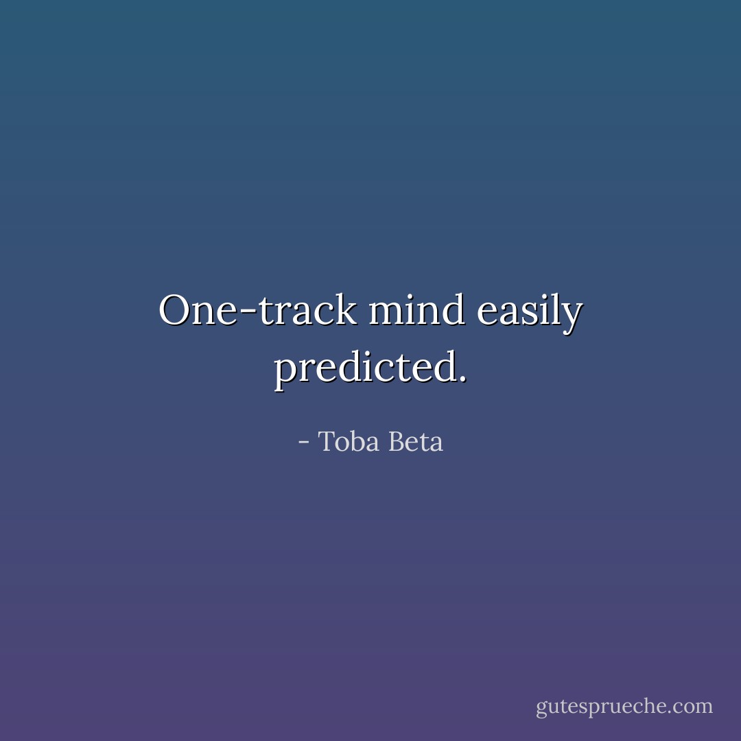 One-track mind easily predicted. - Toba Beta