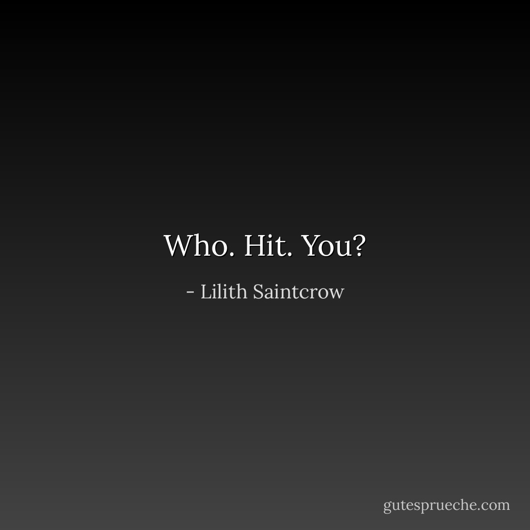 Who. Hit. You? - Lilith Saintcrow