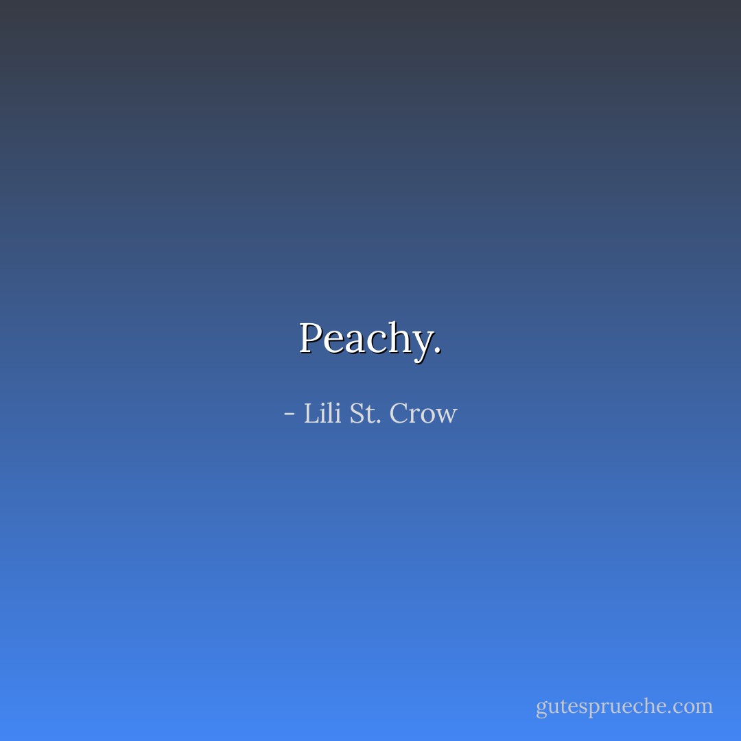 Peachy. - Lili St. Crow