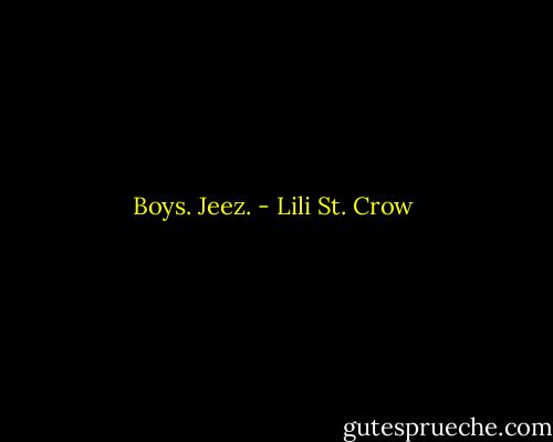 Boys. Jeez. - Lili St. Crow