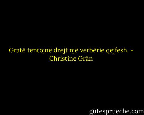Gratë tentojnë drejt një verbërie qejfesh. - Christine Grän