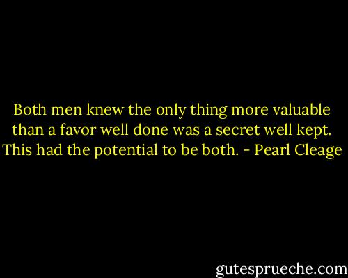 Both men knew the only thing more valuable than a favor well done was a secret well kept. This had the potential to be both. - Pearl Cleage