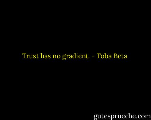 Trust has no gradient. - Toba Beta