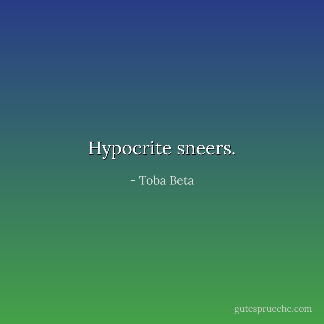 Hypocrite sneers. - Toba Beta