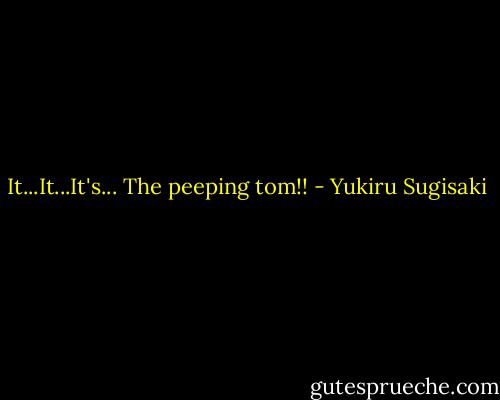 It...It...It's... The peeping tom!! - Yukiru Sugisaki
