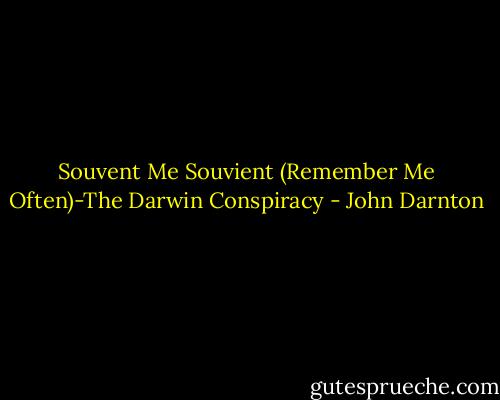 Souvent Me Souvient (Remember Me Often)-The Darwin Conspiracy - John Darnton