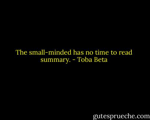 The small-minded has no time to read summary. - Toba Beta