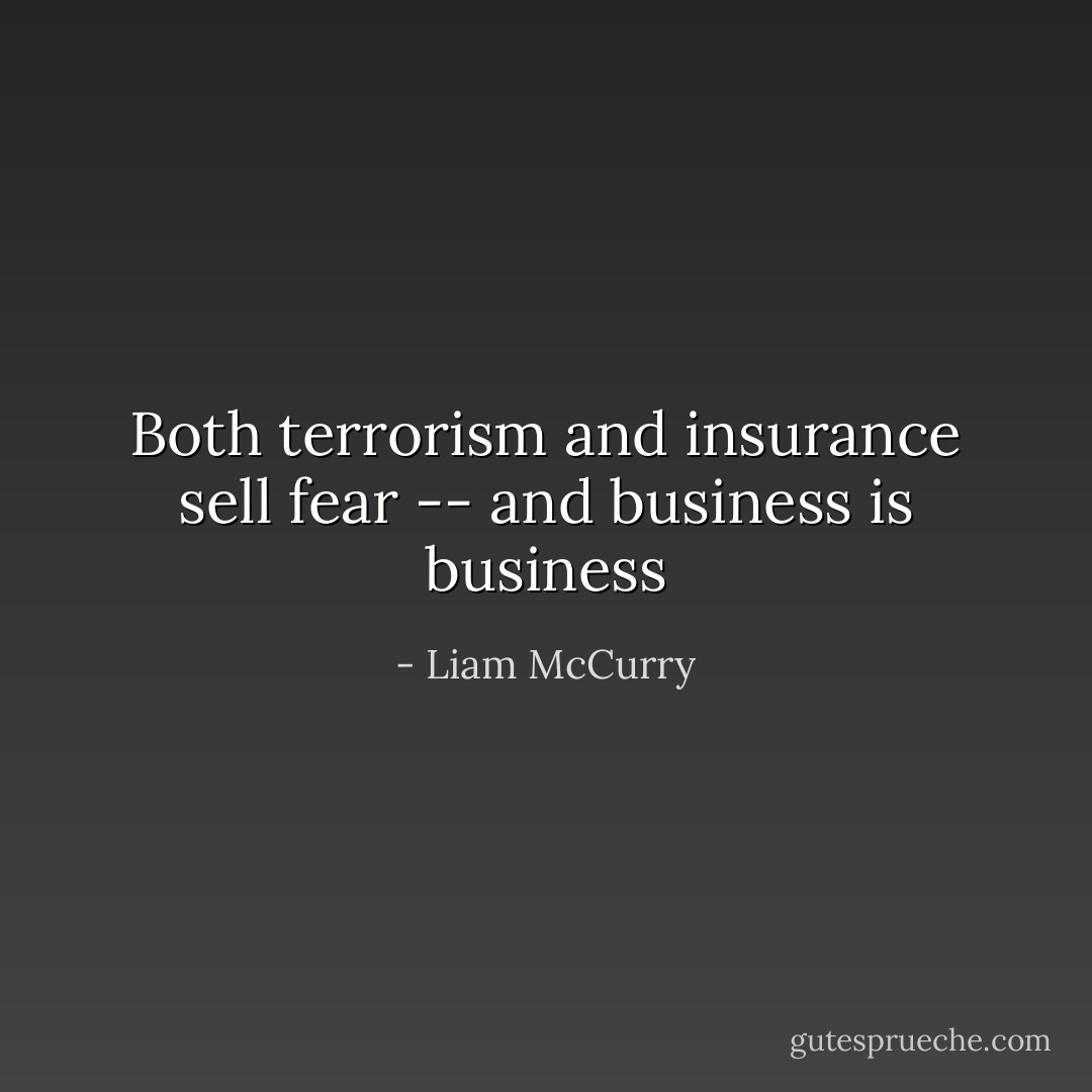 Both terrorism and insurance sell fear -- and business is business - Liam McCurry