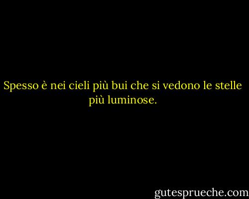 Spesso è nei cieli più bui che si vedono le stelle più luminose. - Richard Evans