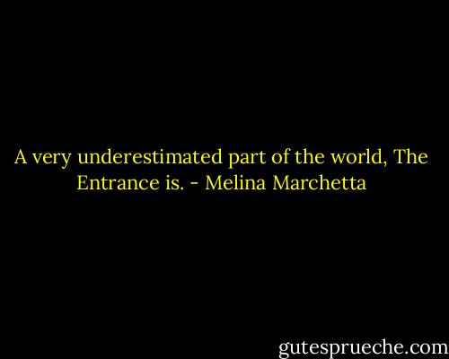 A very underestimated part of the world, The Entrance is. - Melina Marchetta