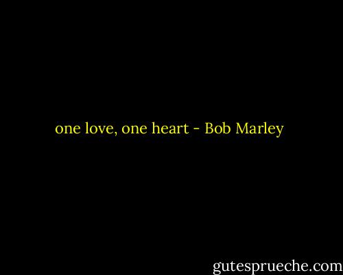one love, one heart - Bob Marley