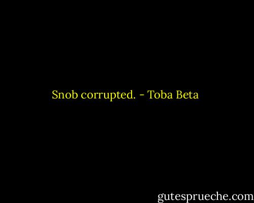 Snob corrupted. - Toba Beta