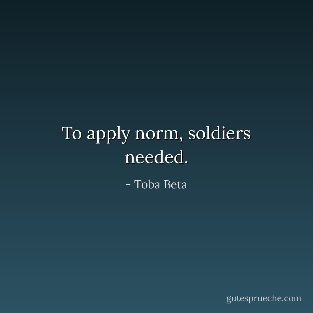 To apply norm, soldiers needed. - Toba Beta