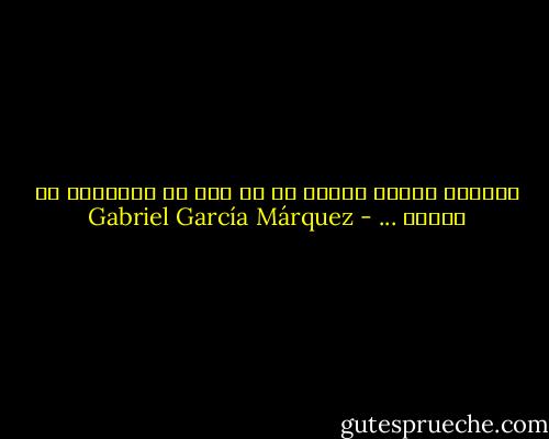 بهترین چیزها زمانی رخ می دهد که انتظارش را نداری ... - Gabriel García Márquez