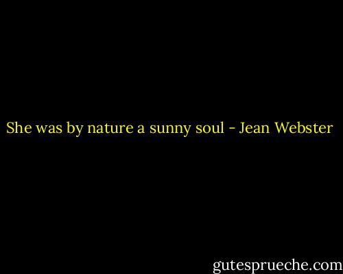 She was by nature a sunny soul - Jean Webster