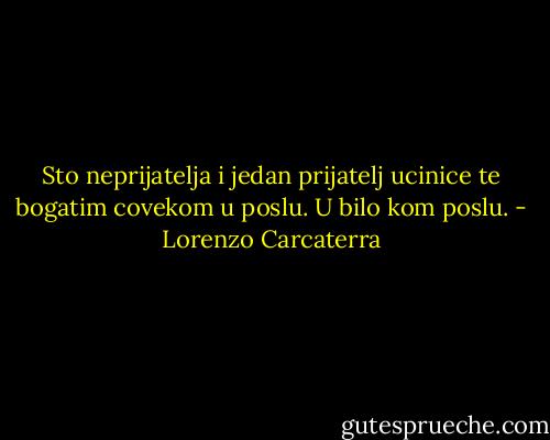 Sto neprijatelja i jedan prijatelj ucinice te bogatim covekom u poslu. U bilo kom poslu. - Lorenzo Carcaterra