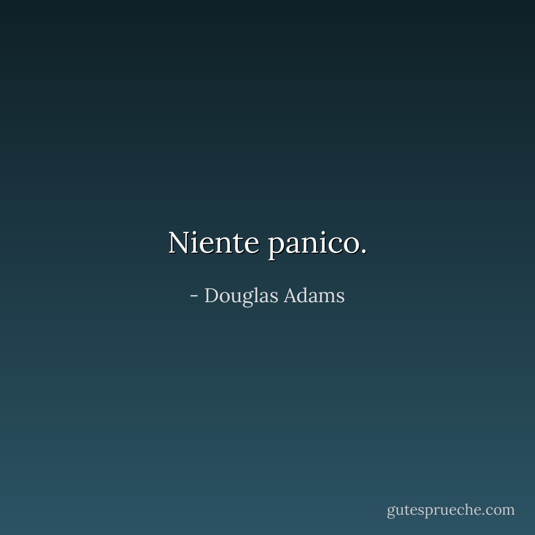 Niente panico. - Douglas Adams