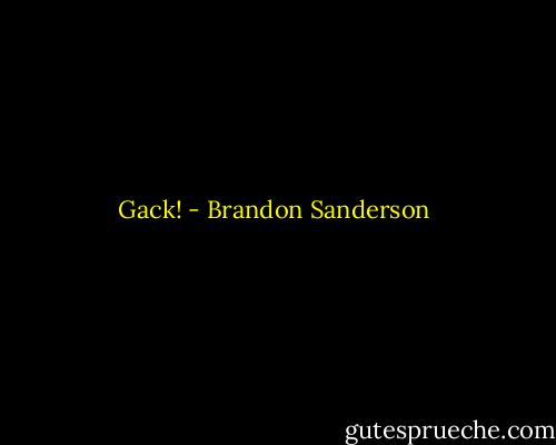 Gack! - Brandon Sanderson