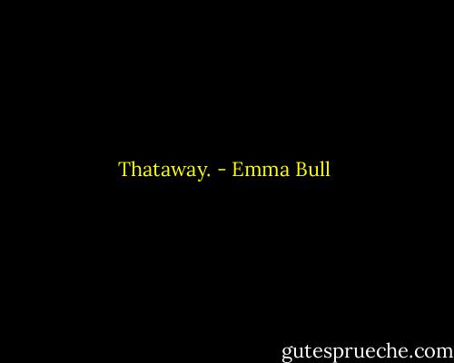 Thataway. - Emma Bull