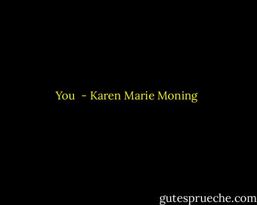 You  - Karen Marie Moning