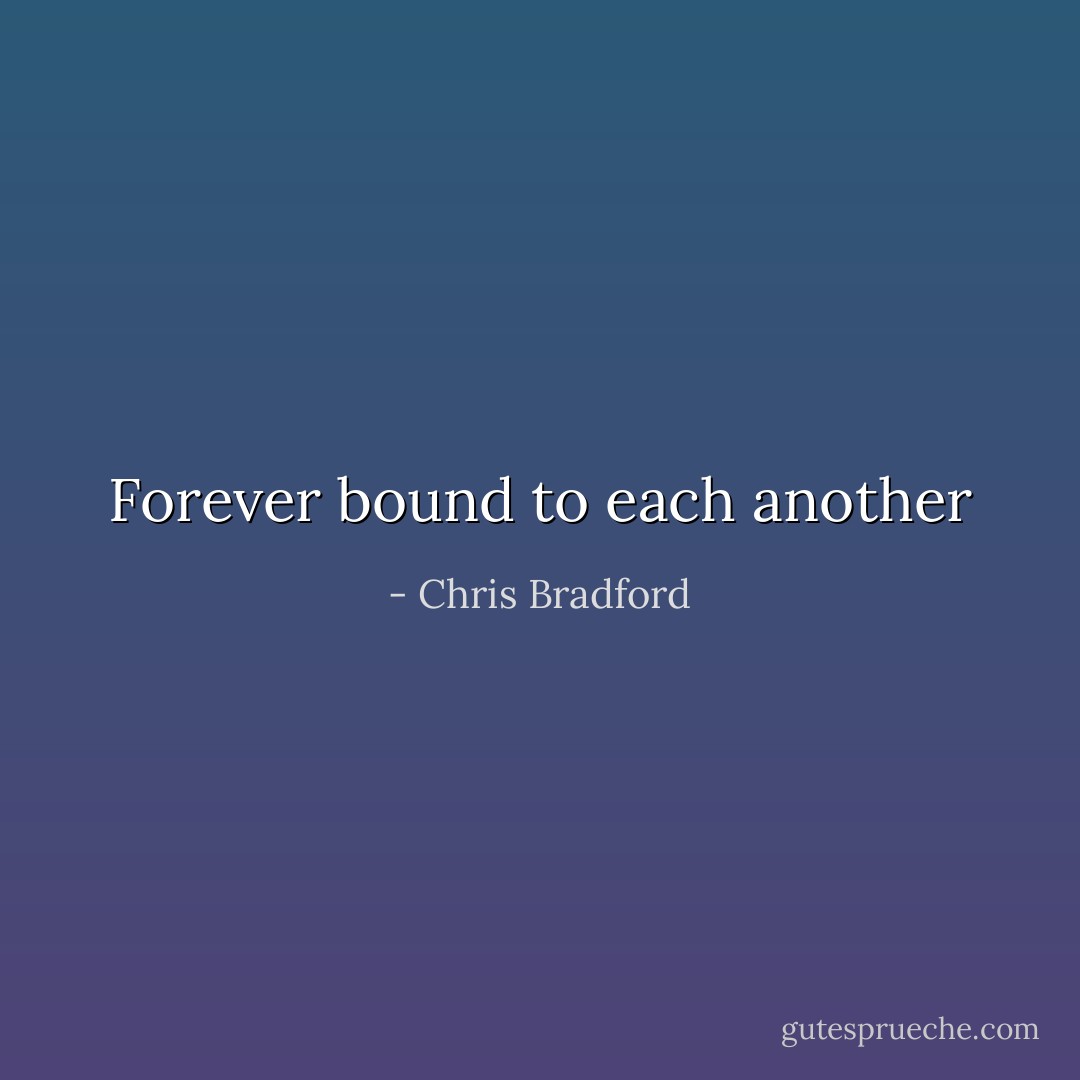 Forever bound to each another - Chris Bradford