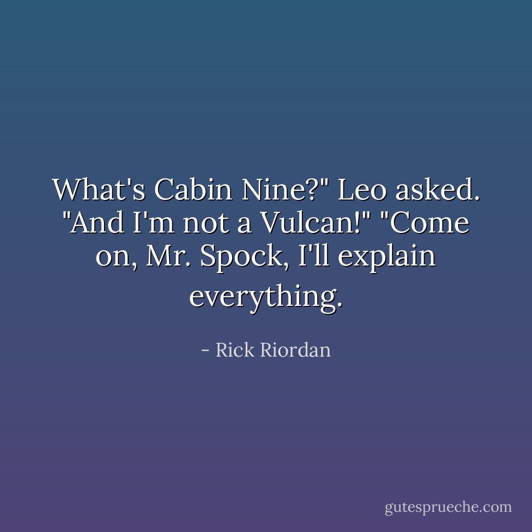 What's Cabin Nine?" Leo asked. "And I'm not a Vulcan!"<br />"Come on, Mr. Spock, I'll explain everything. - Rick Riordan