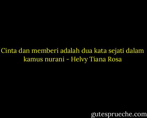 Cinta dan memberi adalah dua kata sejati dalam kamus nurani - Helvy Tiana Rosa