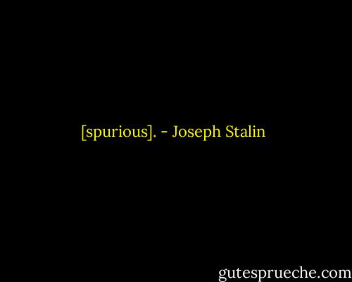 [spurious]. - Joseph Stalin