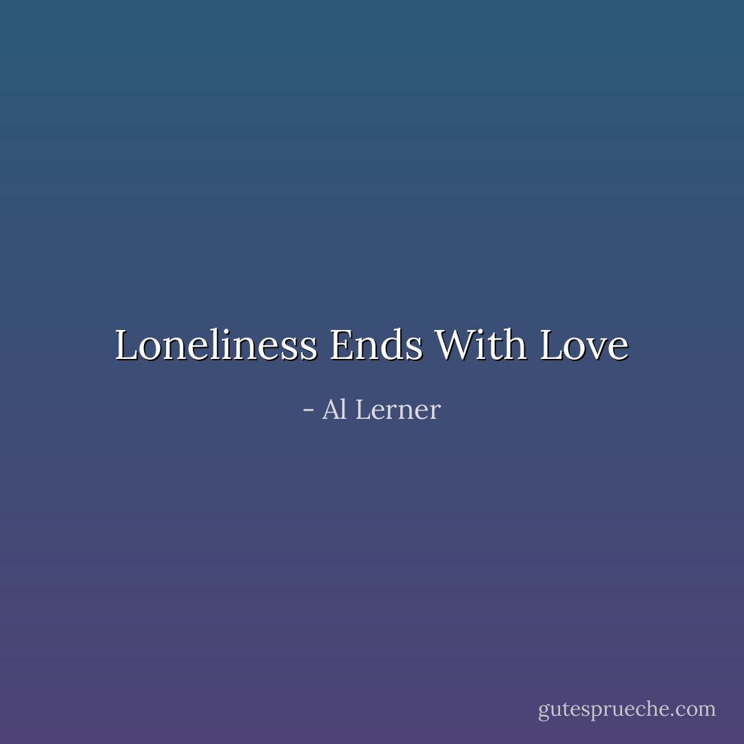 Loneliness Ends With Love - Al Lerner