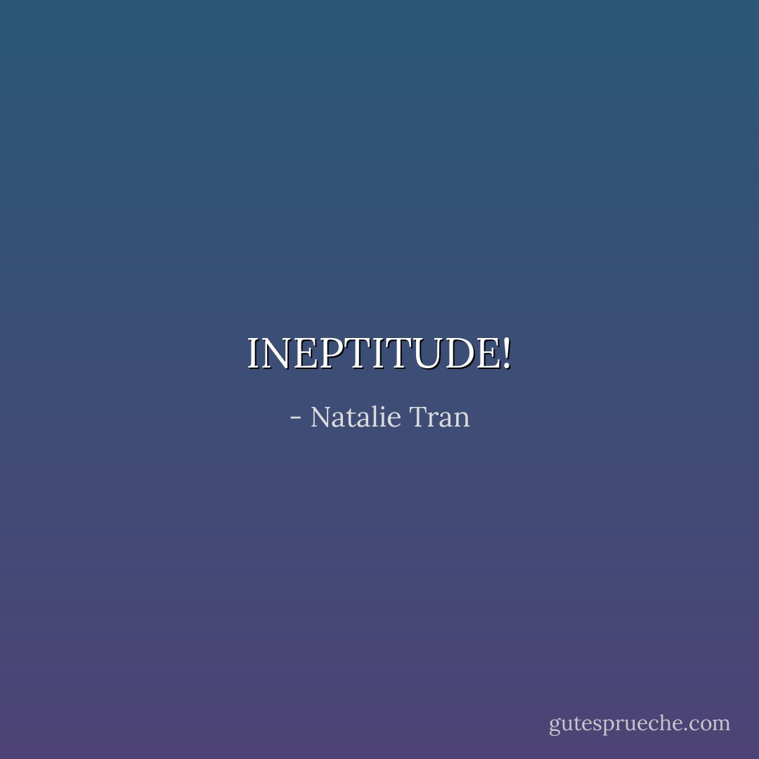 INEPTITUDE! - Natalie Tran