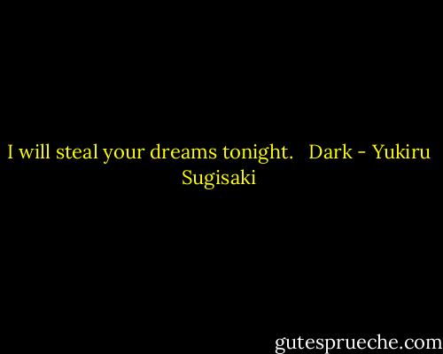 I will steal your dreams tonight.<br /><br /> Dark - Yukiru Sugisaki