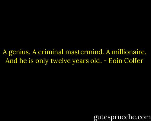 A genius. A criminal mastermind. A millionaire. And he is only twelve years old. - Eoin Colfer