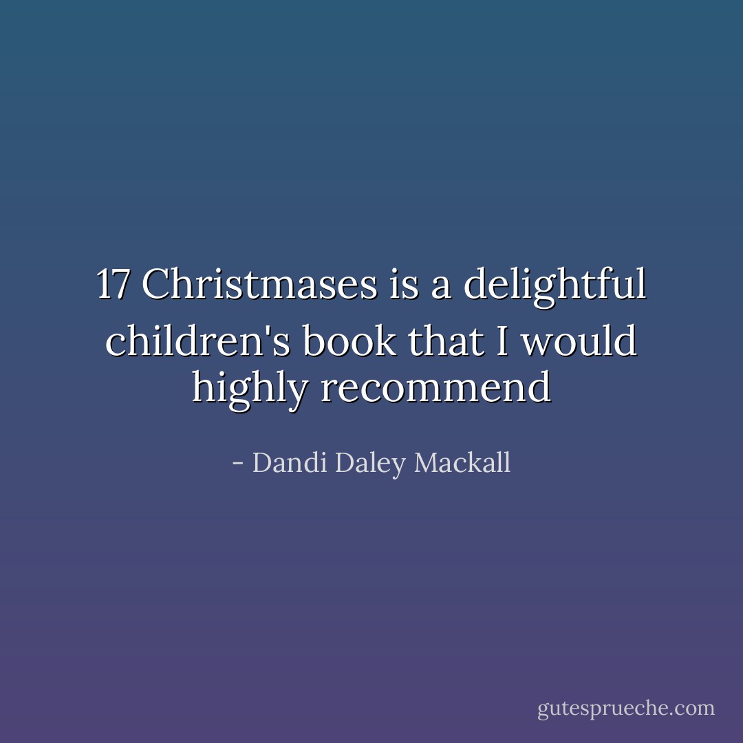 17 Christmases is a delightful children's book that I would highly recommend - Dandi Daley Mackall