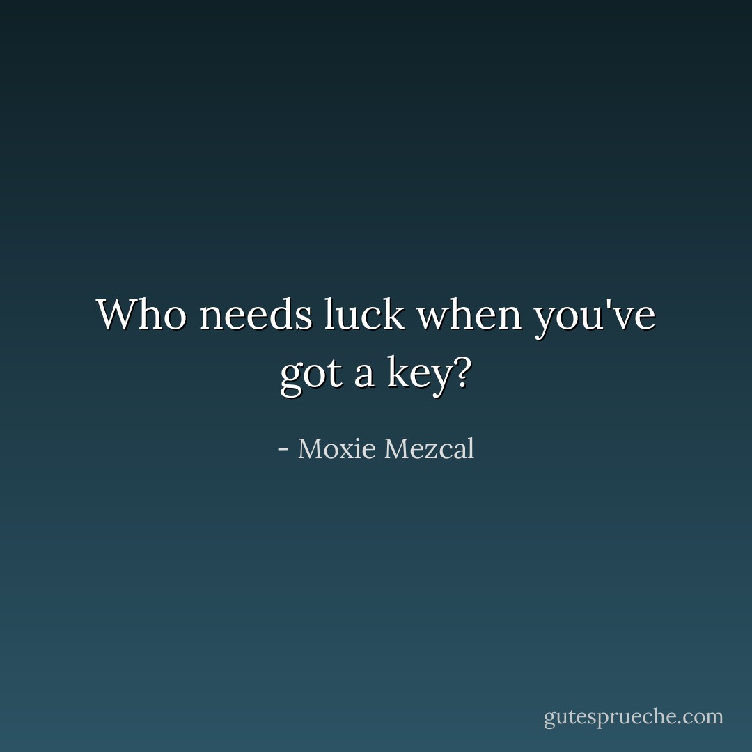 Who needs luck when you've got a key? - Moxie Mezcal