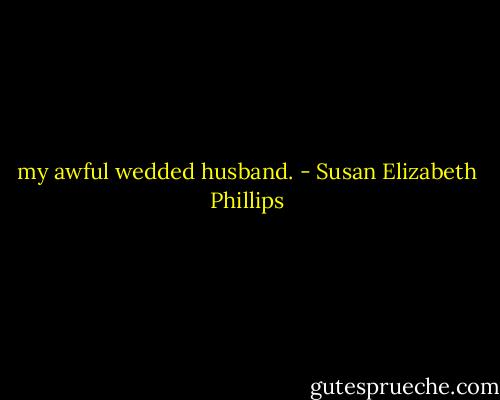 my awful wedded husband. - Susan Elizabeth Phillips