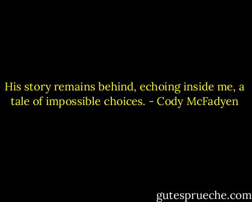 His story remains behind, echoing inside me, a tale of impossible choices. - Cody McFadyen