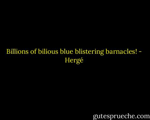 Billions of bilious blue blistering barnacles! - Hergé