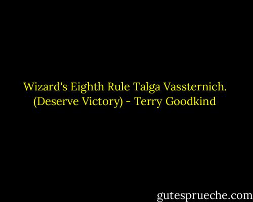 Wizard's Eighth Rule<br />Talga Vassternich.<br />(Deserve Victory) - Terry Goodkind