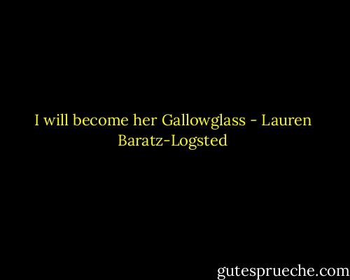 I will become her Gallowglass - Lauren Baratz-Logsted