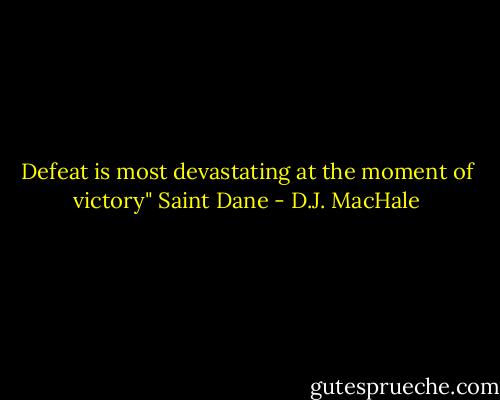 Defeat is most devastating at the moment of victory" Saint Dane - D.J. MacHale