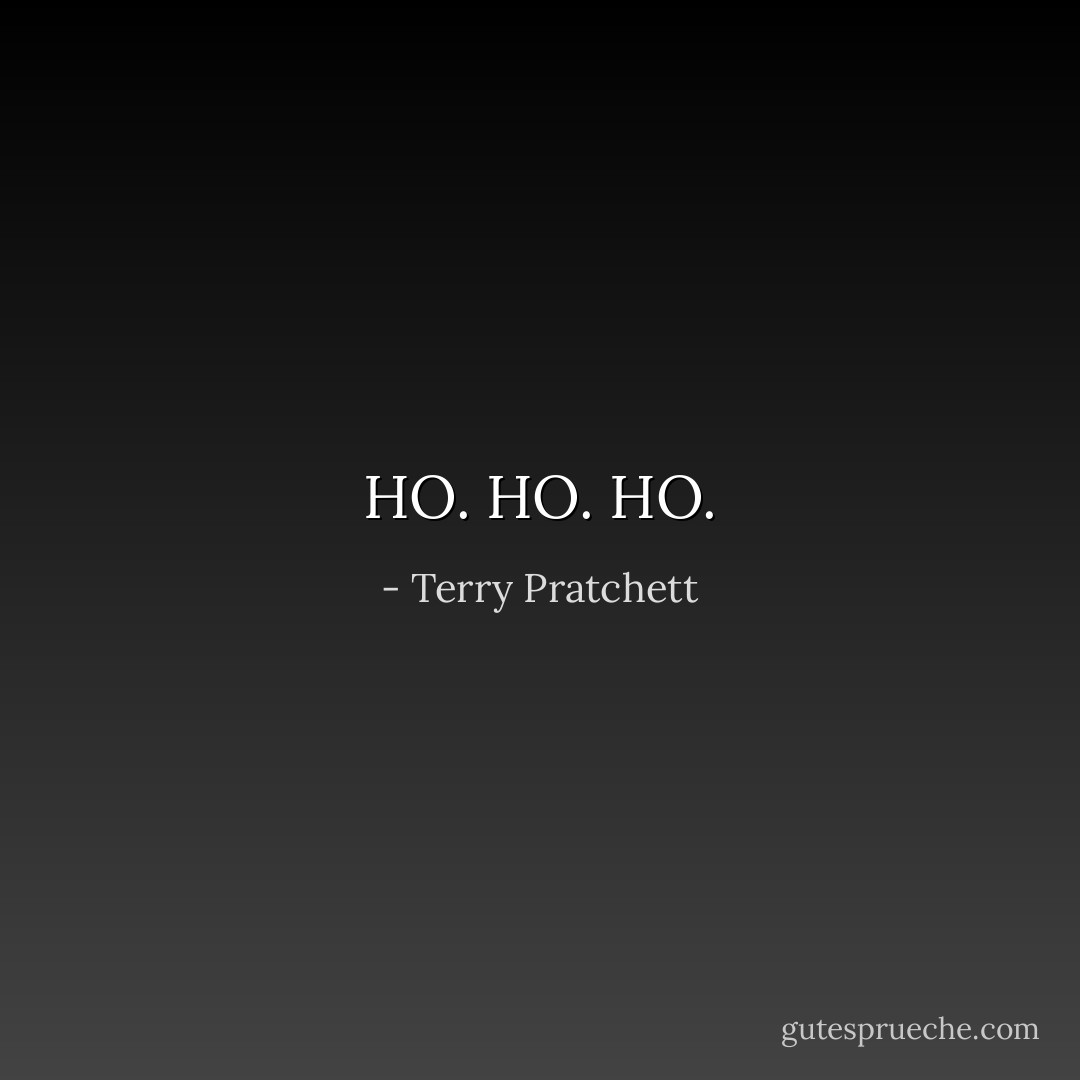 HO. HO. HO. - Terry Pratchett