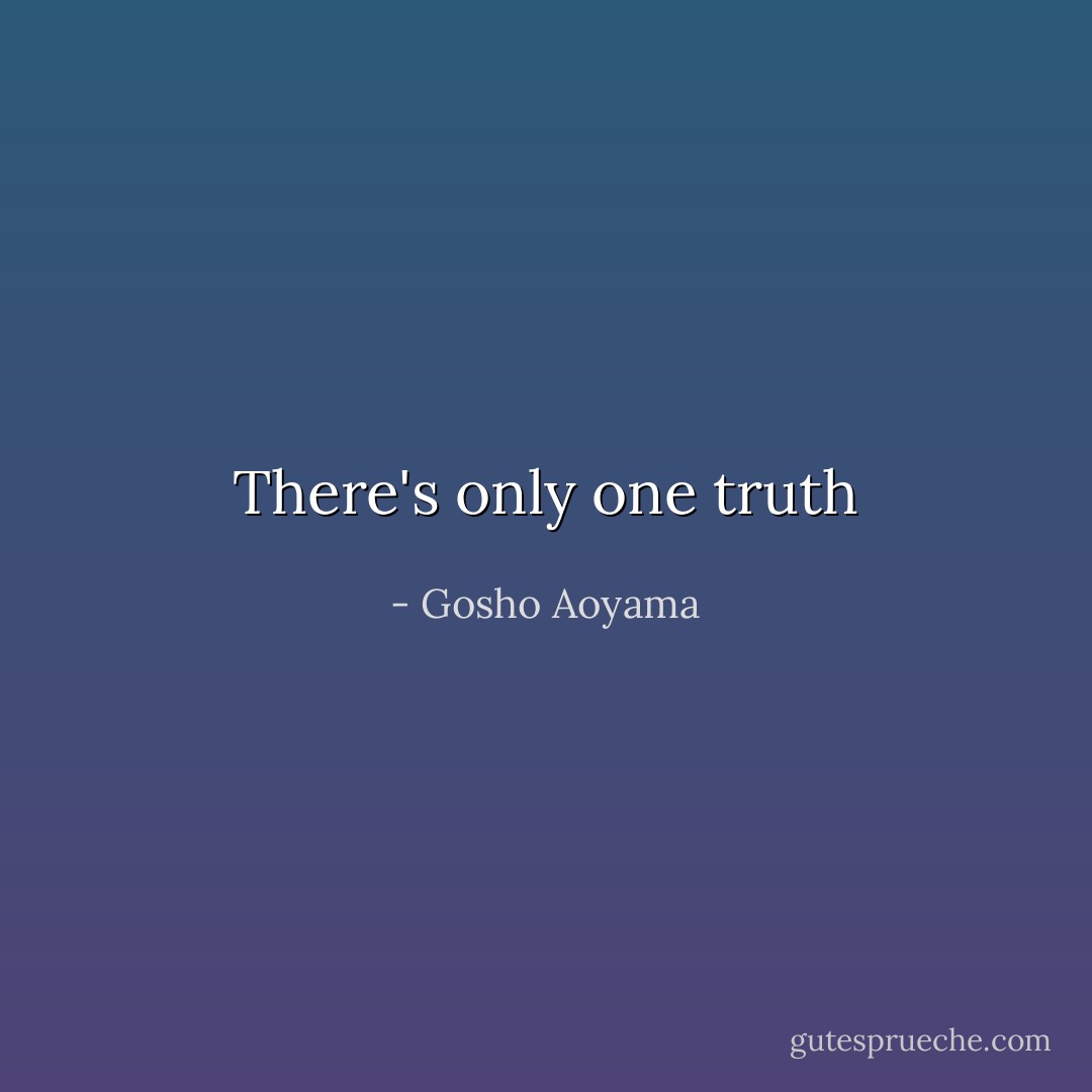 There's only one truth - Gosho Aoyama
