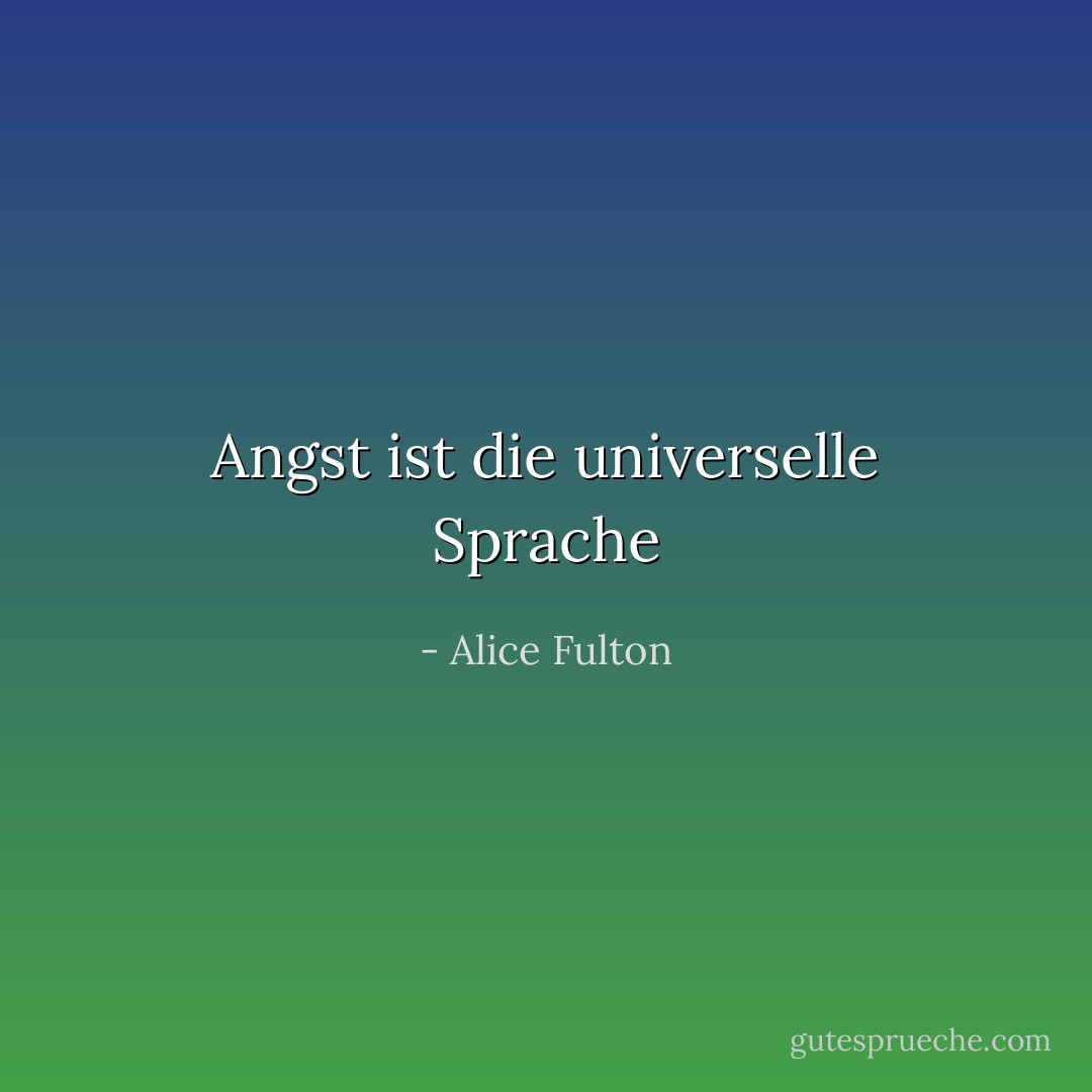 Angst ist die universelle Sprache - Alice Fulton<