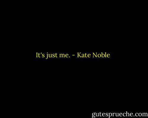 It's just me. - Kate Noble