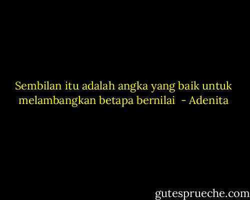 Sembilan itu adalah angka yang baik untuk melambangkan betapa bernilai  - Adenita