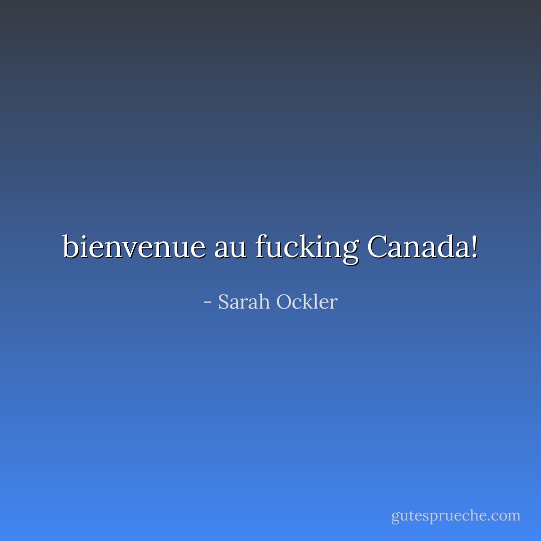 bienvenue au fucking Canada! - Sarah Ockler