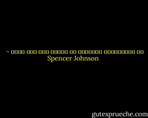إن المعتقدات البالية لا ترشدك إلى جبن جديد - Spencer Johnson