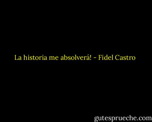 La historia me absolverá! - Fidel Castro