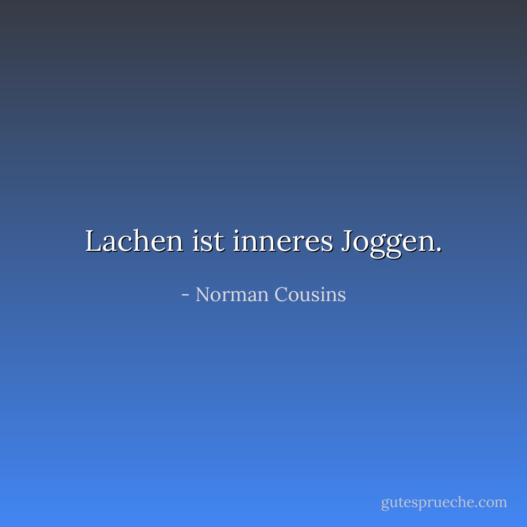 Lachen ist inneres Joggen. - Norman Cousins<